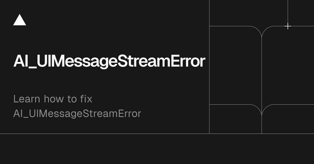 AI SDK Errors: AI_UIMessageStreamError
