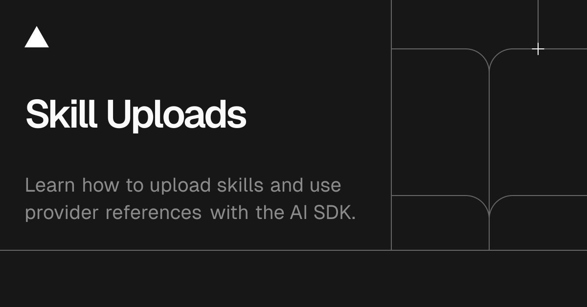 AI SDK Core: Skill Uploads