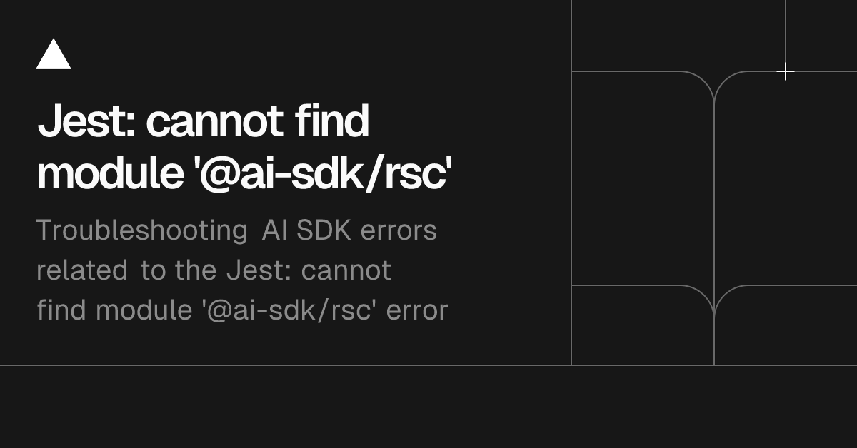 Troubleshooting: Jest: cannot find module '@ai-sdk/rsc'